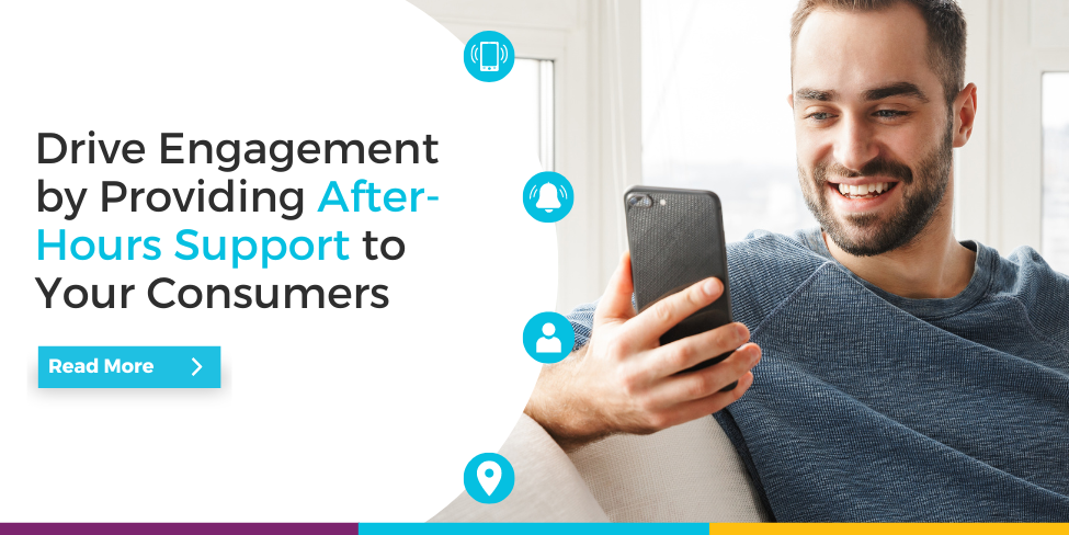 Drive Engagement by Providing After Hours Support to Your Consumers