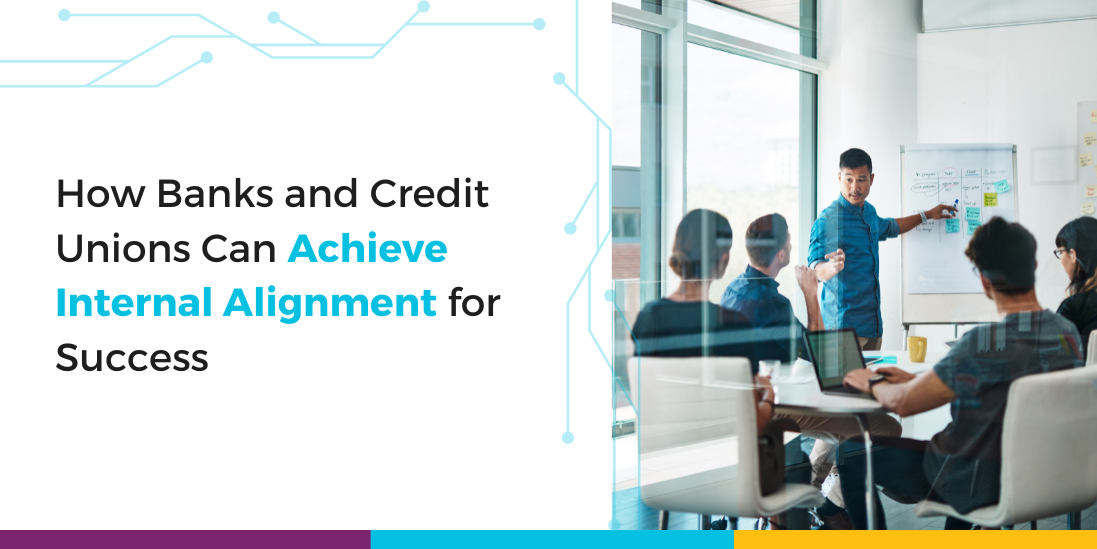 How Banks and Credit Unions Can Achieve Internal Alignment for Success