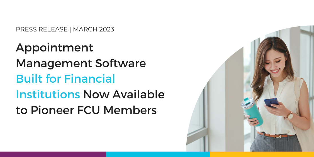 Appointment Management Software Built for Financial Institutions Now Available to Pioneer FCU Members